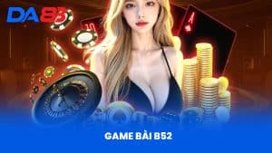 Game Bài B52 - Tổng Quan Và Hướng Dẫn Chơi Hiệu Quả