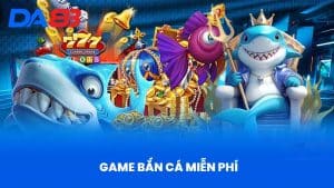 Game Bắn Cá Miễn Phí Tại DA88 Vì Sao Vượt Trội Hơn?
